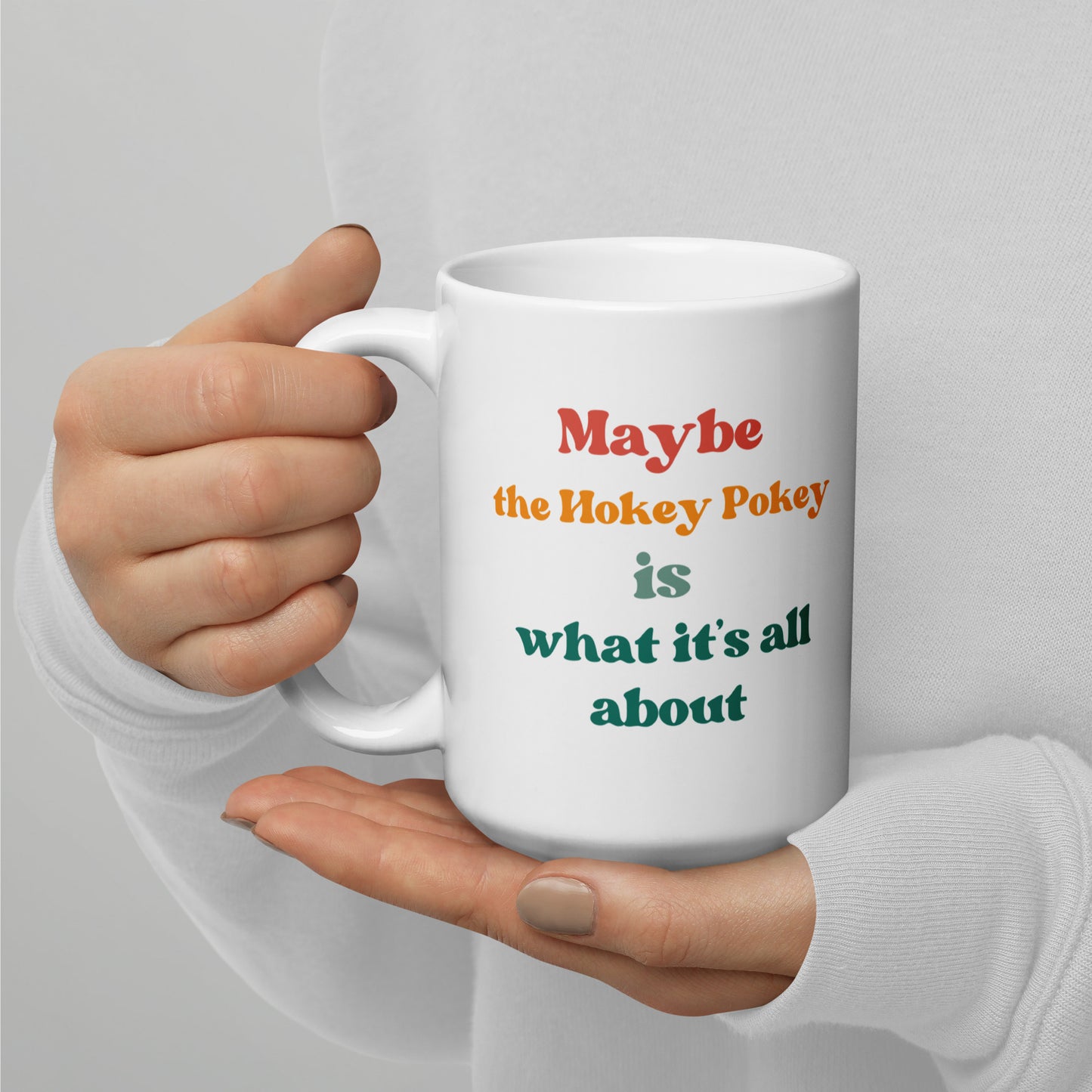 Maybe The Hokey Poke Is What It's All About Ceramic Mug