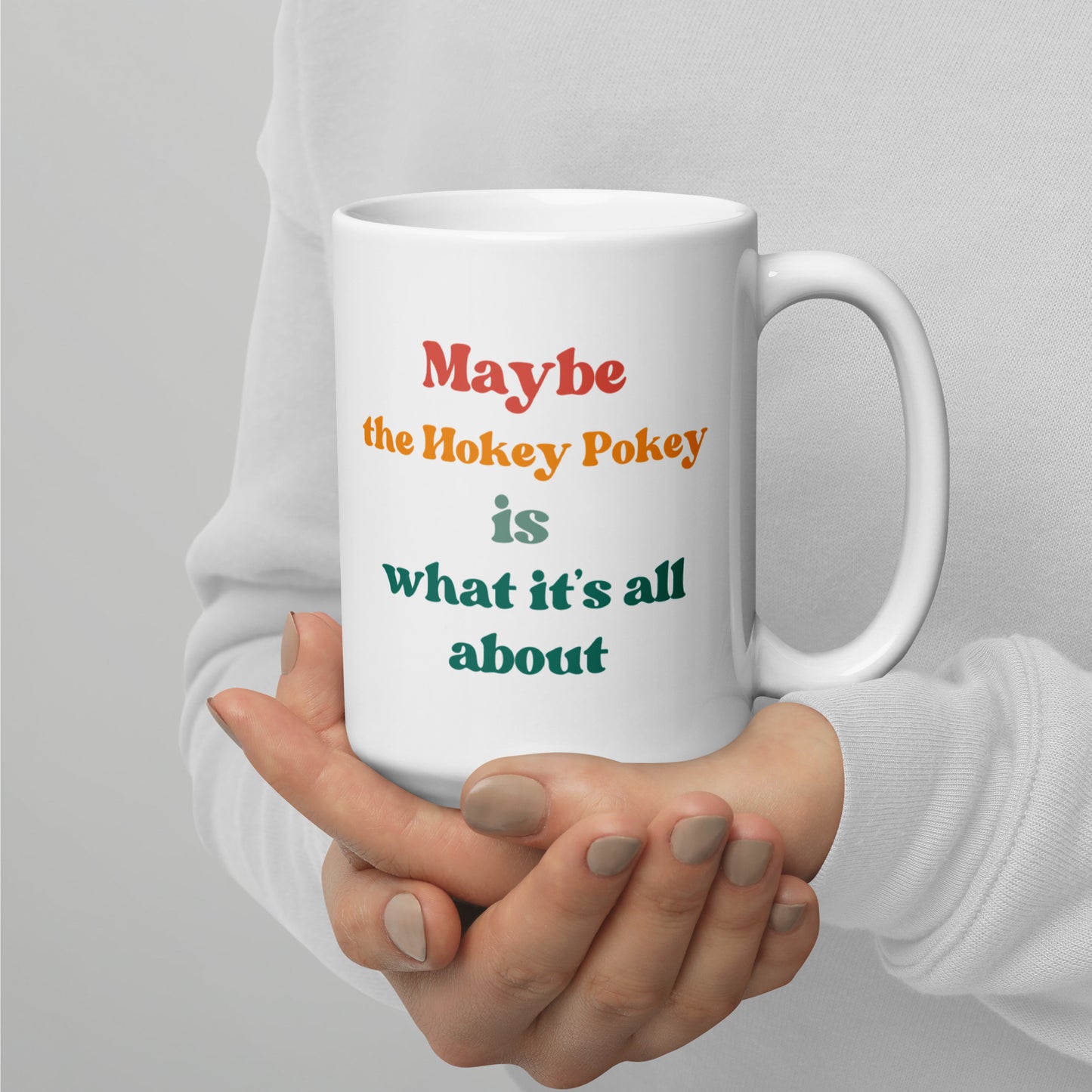 Maybe The Hokey Poke Is What It's All About Ceramic Mug