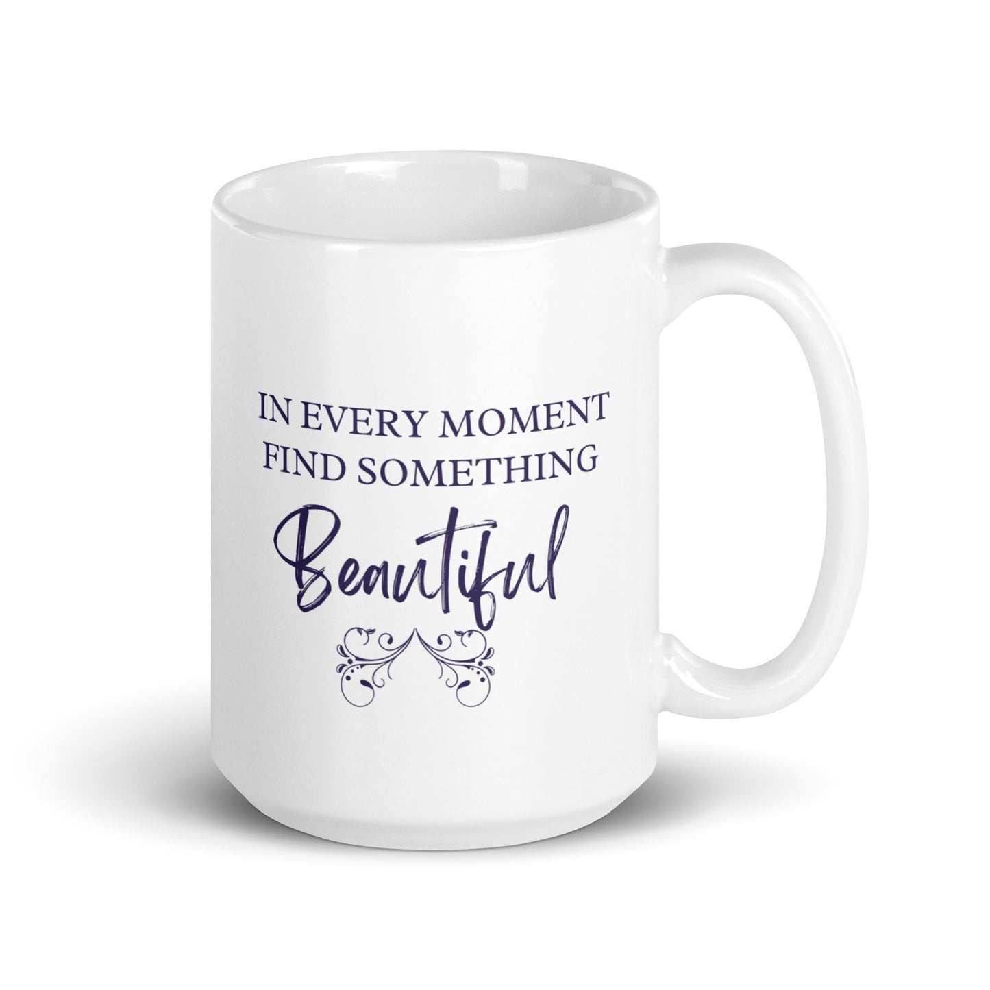 In Every Moment, Find Something Beautiful Ceramic Mug